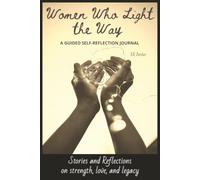 Women Who Light the Way: Stories and Reflections on Strength, Love and Legacy