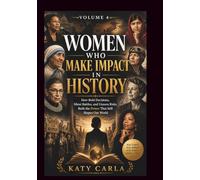 WOMEN WHO MAKE IMPACT IN HISTORY Volume 4: How Bold Decisions, Silent Battles, and Unseen Risks Built the Power That Still Shapes Our World (world women)
