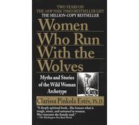 Women Who Run with the Wolves: Myths and Stories of the Wild Woman Archetype
