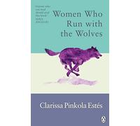 Women Who Run With The Wolves: The Empowering Bestseller on Healing, Self-Discovery and the Power of the Wild Woman (Rider Classics)
