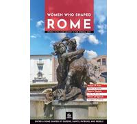 Women Who Shaped Rome: Power, Faith, and Memory in the Eternal City (Rome Through Its Stories)