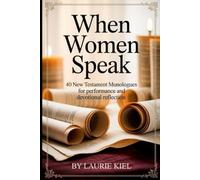 Women Who Speak: 40 New Testament Monologues for Performance and Devotional Reflection