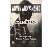 Women Who Vanished Word Search: 55 Large Print True Crime Puzzles Inspired by Missing Women Cases (True Crime Word Search Series)
