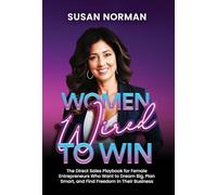Women Wired to Win: The Direct Sales Playbook for Female Entrepreneurs Who Want to Dream Big, Plan Smart, and Find Freedom in Their Business