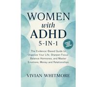 Women with ADHD 5-in-1: The Evidence-Based Guide to Organize Your Life, Sharpen Focus, Balance Hormones, and Master Emotions, Money and Relationships