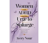 Women with ADHD and the Urge to Splurge: Heal Emotional Spending, Boost Self-Worth, and Reclaim Your Financial Power