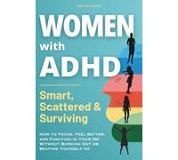 Women with ADHD-Smart, Scattered & Surviving: How to Focus, Feel Better and Function in Your 20s- Without Burning Out or Beating Yourself Up
