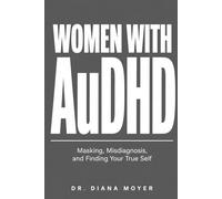 Women with AuDHD: Masking, Misdiagnosis, and Finding Your True Self