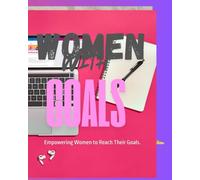 Women With Goals: She Believed, She Achieved: Empowering Women to Reach Their Goals.