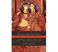 Women with Mustaches and Men without Beards: Gender and Sexual Anxieties of Iranian Modernity