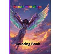 Women With Wings Coloring Book: Heavenly Father's Everyday Angels: A Vibrant Coloring Journey of Fun Adventures with Babies, Children, and Teens