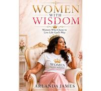 Women With Wisdom: Women Who Chose to Live Life God's Way