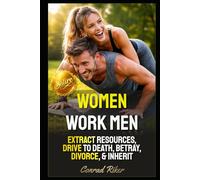 Women Work Men: Extract Resources, Drive To Death, Betray, Divorce, & Inherit (redpilled revolutionary civil rights for men (satire))