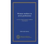 Women workers in seven professions: a survey of their economic conditions and prospects