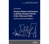 Women Writers and Painters in British Women’s Novels of the 1940s and 1950s: Creativity, Gender and the Middlebrow: 9 (Contributions to English and American Literary Studies (CEALS))
