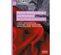 Women Writing Intimacy and Resistance: Not So Private Conversations (Palgrave Studies in Contemporary Women’s Writing)