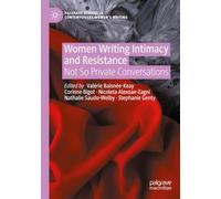 Women Writing Intimacy and Resistance: Not So Private Conversations (Palgrave Studies in Contemporary Women’s Writing)