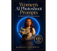 Womens AI Photoshoot Prompts: For Models, Social Media, Fashion, & Scenery (Ai Prompting Guide)