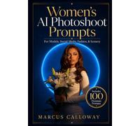 Womens AI Photoshoot Prompts: For Models, Social Media, Fashion, & Scenery (Ai Prompting Guide)