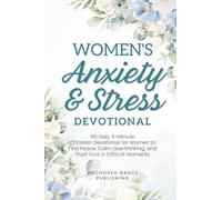 Women's Anxiety and Stress Devotional: 90-Day, 5-Minute Christian Devotional for Women to Find Peace, Calm Overthinking, and Trust God in Difficult Moments