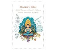 Women's Bible: A 360° Journey to Women’s Wellness through Ayurveda & Self-Care (Ayurveda For Inner Health)