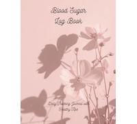 Women's Blood Sugar Log Book: Daily Glucose Tracker & Diabetes Management Journal: 52 Weeks of AM/PM Readings, Medication Tracker, Monthly Summaries & A1C Guide