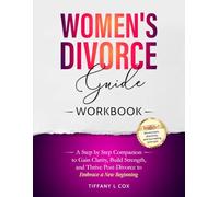 Women's Divorce Guide Workbook: A Step By Step Companion To Gain Clarity, Build Strength, and Thrive Post-Divorce To Embrace a New Beginning