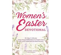 Women's Easter Devotional: 30-Day, 5-Minute Daily Prayer Reflections to Inspire Your Faith and Celebrate the Resurrection