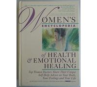 Women's Encyclopedia of Health and Emotional Healing: Top Women Doctors Share Their Unique Self-help Advice on Your Body, Your Feelings and Your Life