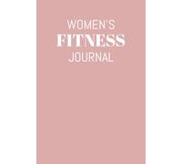 Women's Fitness Journal: For Tracking Your Gym Goals - Detailed Workout Planner & Log Book - 100 Pages - 6x9 inches