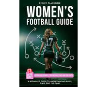 Women's Football Guide: A Beginner's Guide to Understanding Rules, Plays, and the Game