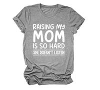 Women's Funny Raising My Mom Is So Hard She Doesn'T Listen Graphic tee Casual Cotton Short Sleeve Crew Neck T-Shirt for Mother Daughter Gift