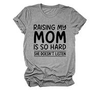 Women's Funny Raising My Mom Is So Hard She Doesn'T Listen Graphic tee Casual Cotton Short Sleeve Crew Neck T-Shirt for Mother Daughter Gift