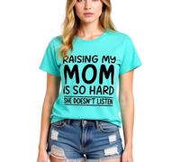 Women's Funny Raising My Mom Is So Hard She Doesn'T Listen Graphic tee Casual Cotton Short Sleeve Crew Neck T-Shirt for Mother Daughter Gift