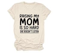 Women's Funny Raising My Mom Is So Hard She Doesn'T Listen Graphic tee Casual Cotton Short Sleeve Crew Neck T-Shirt for Mother Daughter Gift