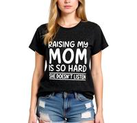 Women's Funny Raising My Mom Is So Hard She Doesn'T Listen Graphic tee Casual Cotton Short Sleeve Crew Neck T-Shirt for Mother Daughter Gift