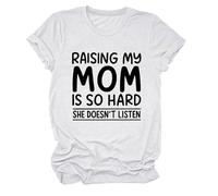 Women's Funny Raising My Mom Is So Hard She Doesn'T Listen Graphic tee Casual Cotton Short Sleeve Crew Neck T-Shirt for Mother Daughter Gift