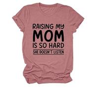 Women's Funny Raising My Mom Is So Hard She Doesn'T Listen Graphic tee Casual Cotton Short Sleeve Crew Neck T-Shirt for Mother Daughter Gift