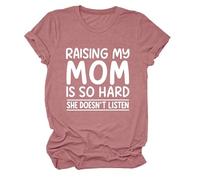 Women's Funny Raising My Mom Is So Hard She Doesn'T Listen Graphic tee Casual Cotton Short Sleeve Crew Neck T-Shirt for Mother Daughter Gift