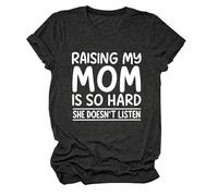 Women's Funny Raising My Mom Is So Hard She Doesn'T Listen Graphic tee Casual Cotton Short Sleeve Crew Neck T-Shirt for Mother Daughter Gift
