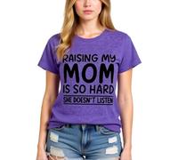 Women's Funny Raising My Mom Is So Hard She Doesn'T Listen Graphic tee Casual Cotton Short Sleeve Crew Neck T-Shirt for Mother Daughter Gift