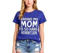 Women's Funny Raising My Mom Is So Hard She Doesn'T Listen Graphic tee Casual Cotton Short Sleeve Crew Neck T-Shirt for Mother Daughter Gift
