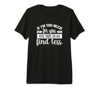 Womens Girls If I'm Too Much Feel Free To Go Find Less Camiseta Premium