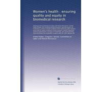 Women's health : ensuring quality and equity in biomedical research: Hearing of the Committee on Labor and Human Resources, Uni...