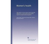 Women's health: FDA needs to ensure more study of gender differences in prescription drug testing : report to congressional requesters