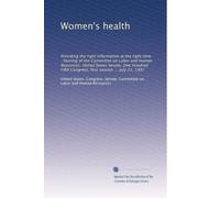 Women's health: Providing the right information at the right time : hearing of the Committee on Labor and Human Resources, United States Senate, One ... Congress, first session ... July 22, 1997