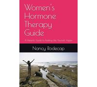 Women's Hormone Therapy Guide: A Patient's Guide to Feeling Like Yourself Again
