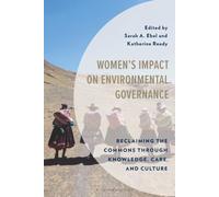 Women's Impact on Environmental Governance: Reclaiming the Commons through Knowledge, Care, and Culture (Environment and Society)