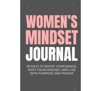 Women's Mindset Journal: 90 Days to Boost Confidence, Shift Your Mindset, and Live With Purpose and Power