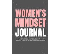 Women's Mindset Journal: 90 Days To Boost Confidence, Shift Your Mindset, And Live With Purpose And Power